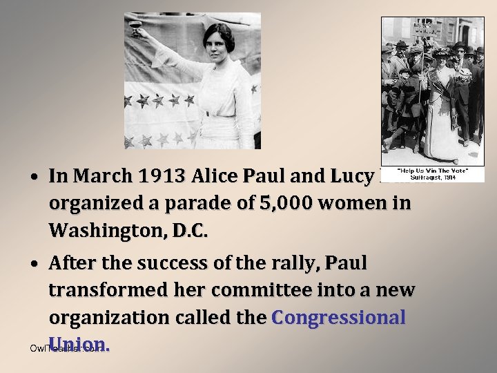 • In March 1913 Alice Paul and Lucy Barns organized a parade of