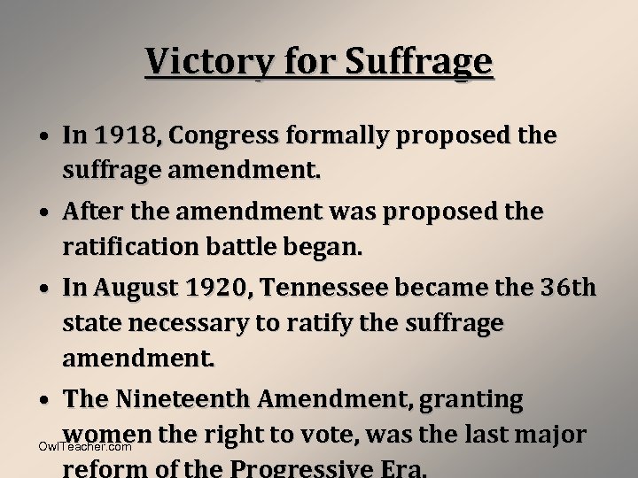 Victory for Suffrage • In 1918, Congress formally proposed the suffrage amendment. • After