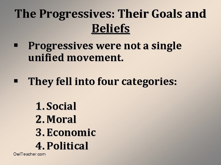 The Progressives: Their Goals and Beliefs § Progressives were not a single unified movement.