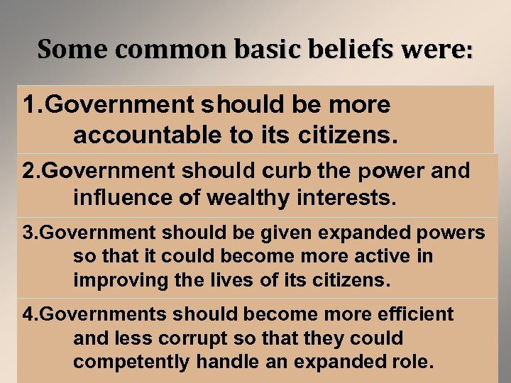 Some common basic beliefs were: 1. Government should be more accountable to its citizens.