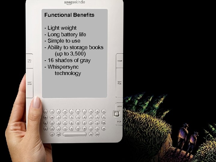 Functional Benefits - Light weight - Long battery life - Simple to use -
