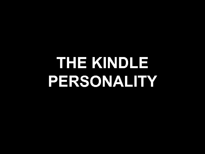 THE KINDLE PERSONALITY 