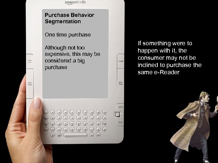 Purchase Behavior Segmentation One time purchase Although not too expensive, this may be considered