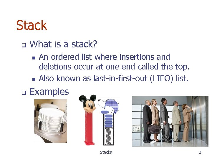 Stack q What is a stack? n n q An ordered list where insertions
