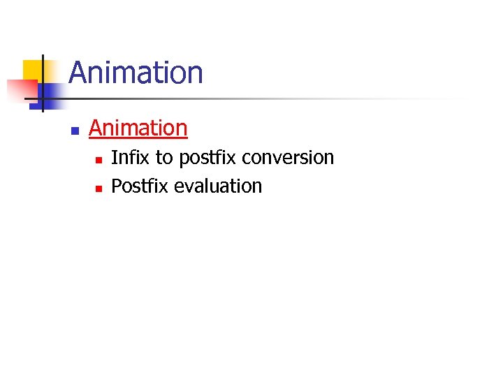Animation n n Infix to postfix conversion Postfix evaluation 