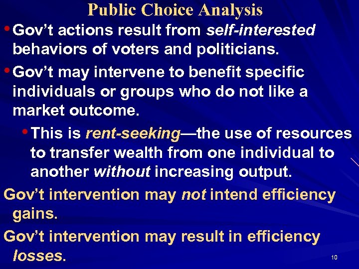 Public Choice Analysis • Gov’t actions result from self-interested behaviors of voters and politicians.