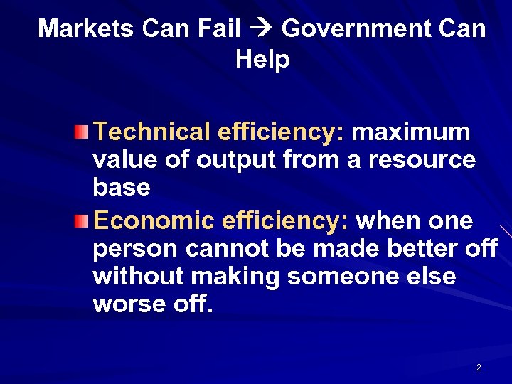 Markets Can Fail Government Can Help Technical efficiency: maximum value of output from a