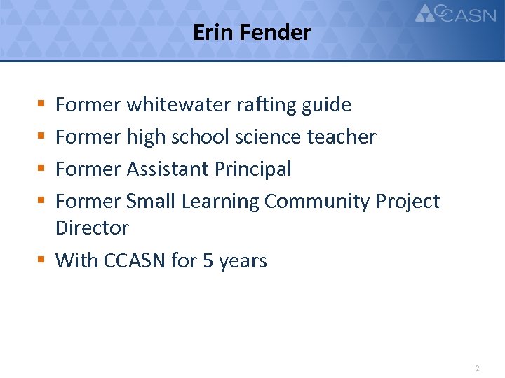 Erin Fender Former whitewater rafting guide Former high school science teacher Former Assistant Principal