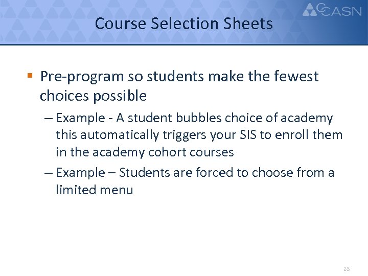 Course Selection Sheets § Pre-program so students make the fewest choices possible – Example