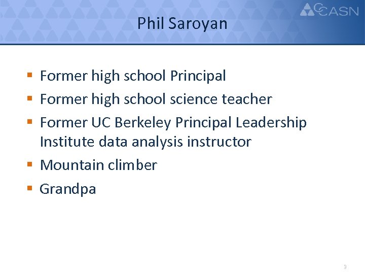 Phil Saroyan § Former high school Principal § Former high school science teacher §