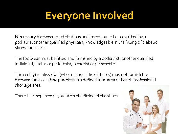 Everyone Involved Necessary footwear, modifications and inserts must be prescribed by a podiatrist or