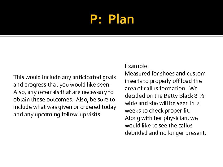 P: Plan This would include any anticipated goals and progress that you would like