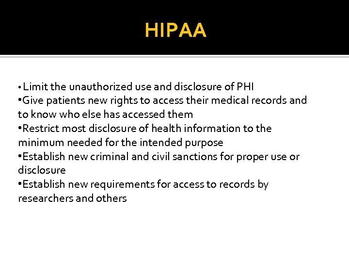 HIPAA • Limit the unauthorized use and disclosure of PHI • Give patients new