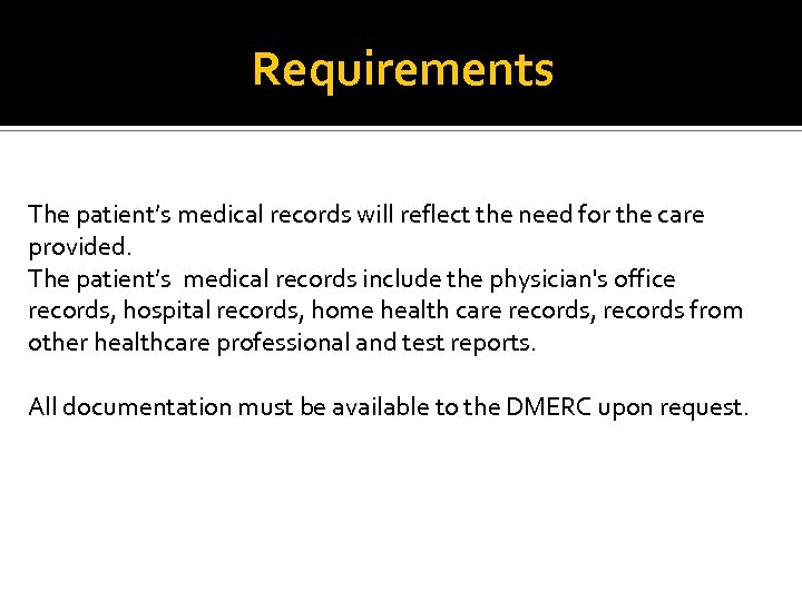 Requirements The patient’s medical records will reflect the need for the care provided. The