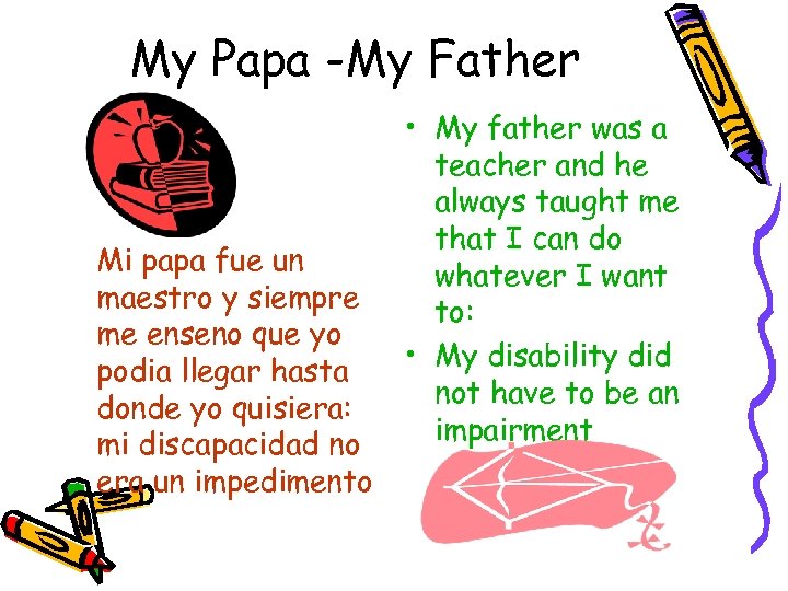 My Papa -My Father Mi papa fue un maestro y siempre me enseno que