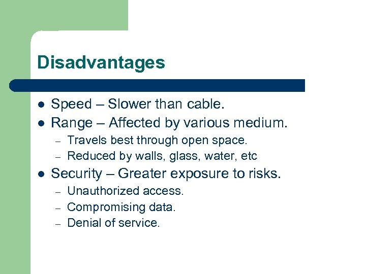 Disadvantages l l Speed – Slower than cable. Range – Affected by various medium.