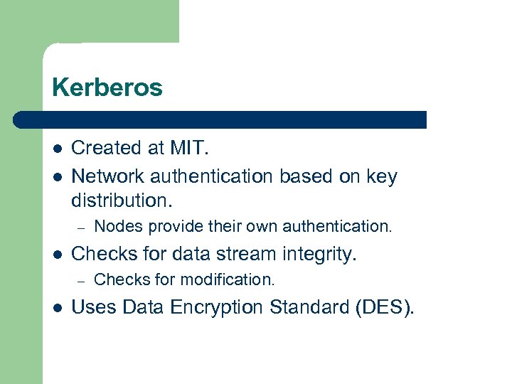Kerberos l l Created at MIT. Network authentication based on key distribution. – l