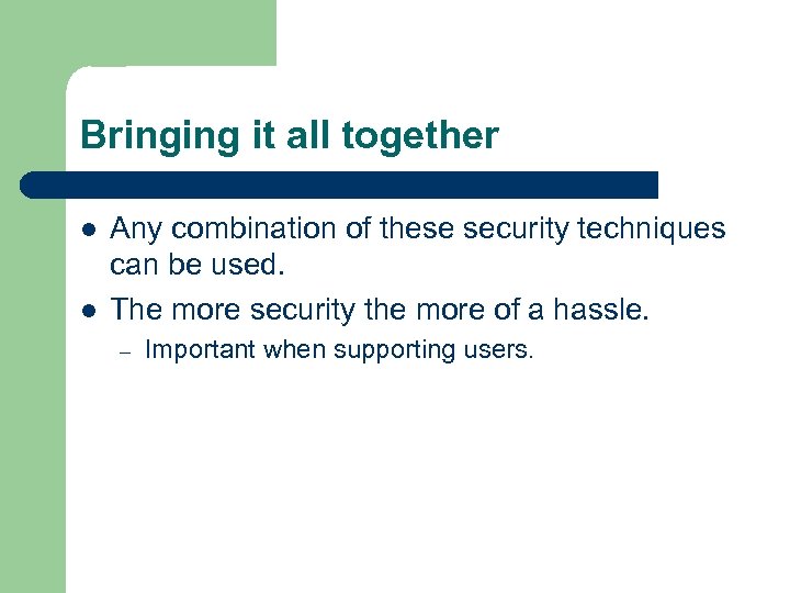 Bringing it all together l l Any combination of these security techniques can be