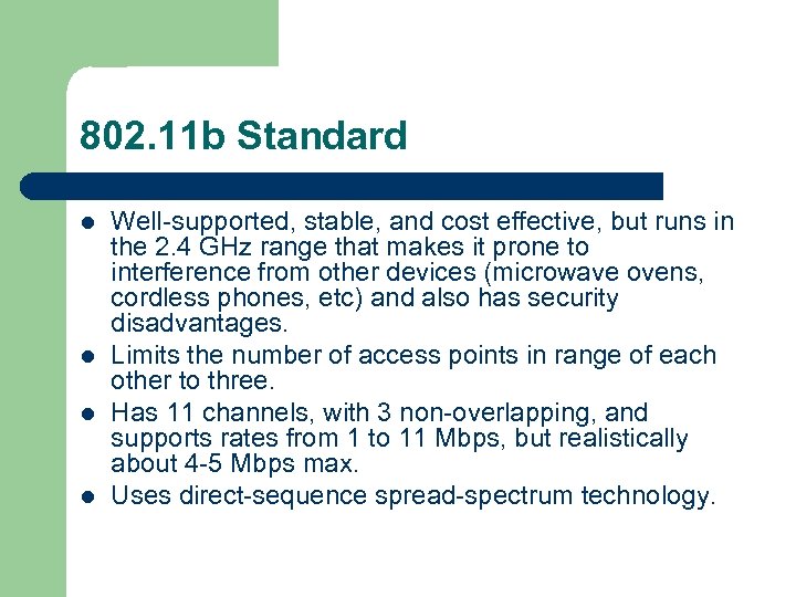 802. 11 b Standard l l Well-supported, stable, and cost effective, but runs in
