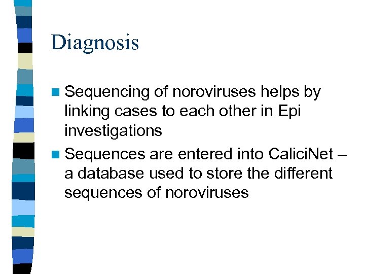 Diagnosis n Sequencing of noroviruses helps by linking cases to each other in Epi