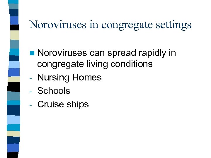 Noroviruses in congregate settings n Noroviruses can spread rapidly in congregate living conditions -