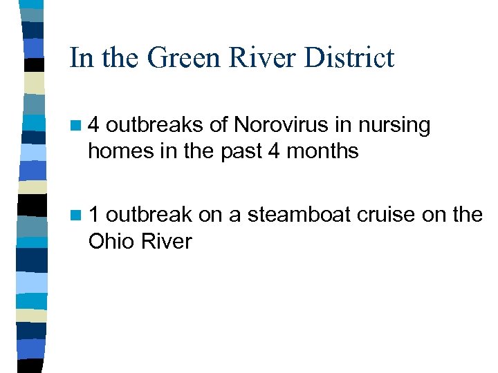 In the Green River District n 4 outbreaks of Norovirus in nursing homes in