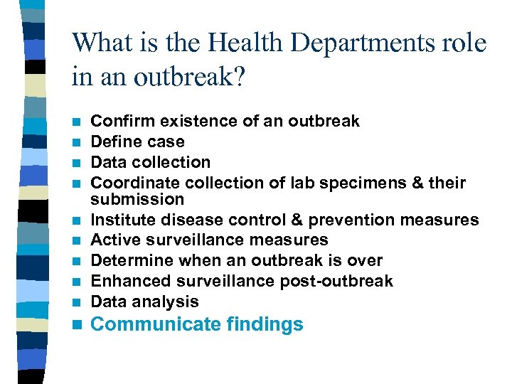 What is the Health Departments role in an outbreak? n n n Confirm existence