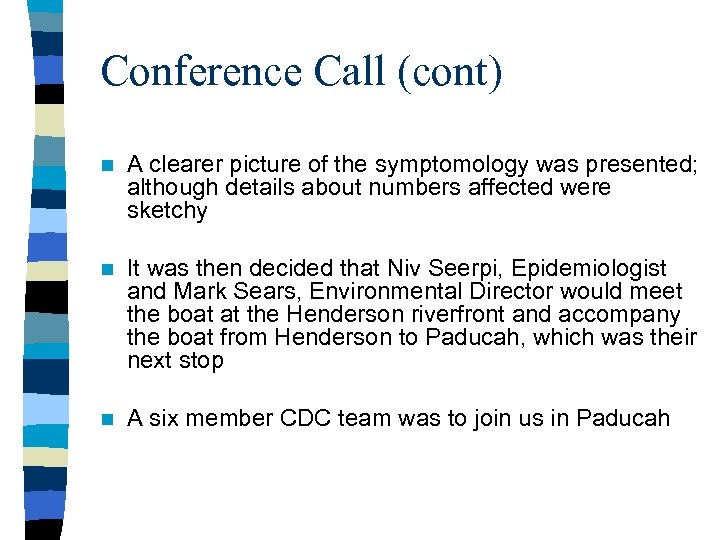 Conference Call (cont) n A clearer picture of the symptomology was presented; although details