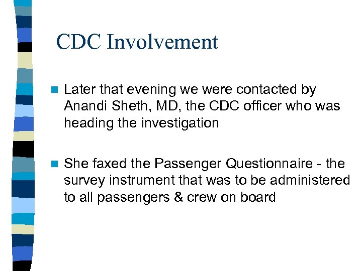 CDC Involvement n Later that evening we were contacted by Anandi Sheth, MD, the