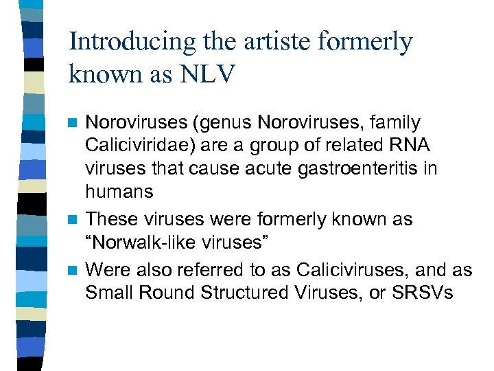 Introducing the artiste formerly known as NLV Noroviruses (genus Noroviruses, family Caliciviridae) are a