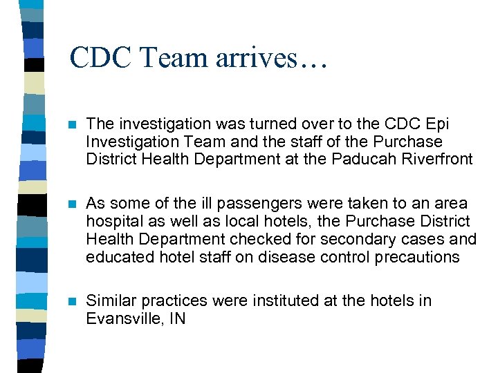 CDC Team arrives… n The investigation was turned over to the CDC Epi Investigation