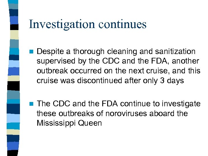 Investigation continues n Despite a thorough cleaning and sanitization supervised by the CDC and