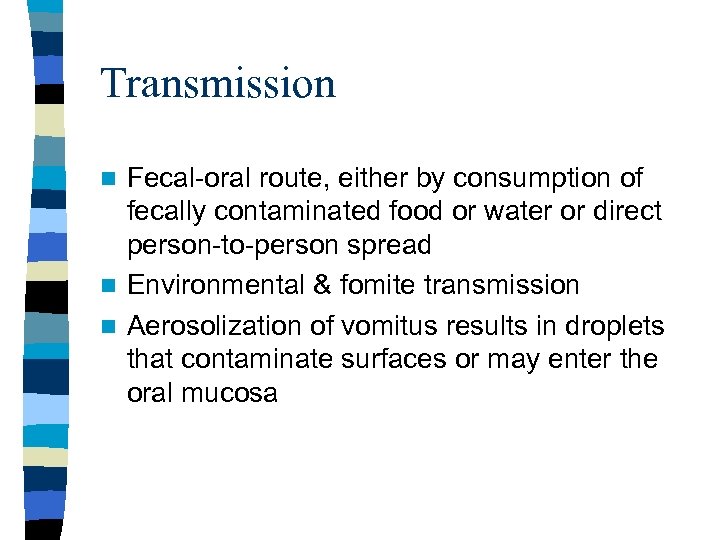 Transmission Fecal-oral route, either by consumption of fecally contaminated food or water or direct