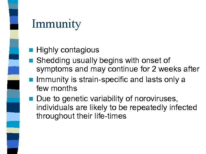 Immunity Highly contagious n Shedding usually begins with onset of symptoms and may continue