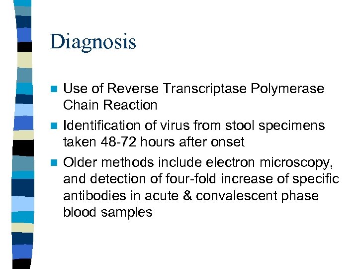 Diagnosis Use of Reverse Transcriptase Polymerase Chain Reaction n Identification of virus from stool