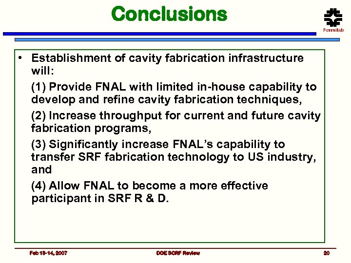 Conclusions • Establishment of cavity fabrication infrastructure will: (1) Provide FNAL with limited in-house