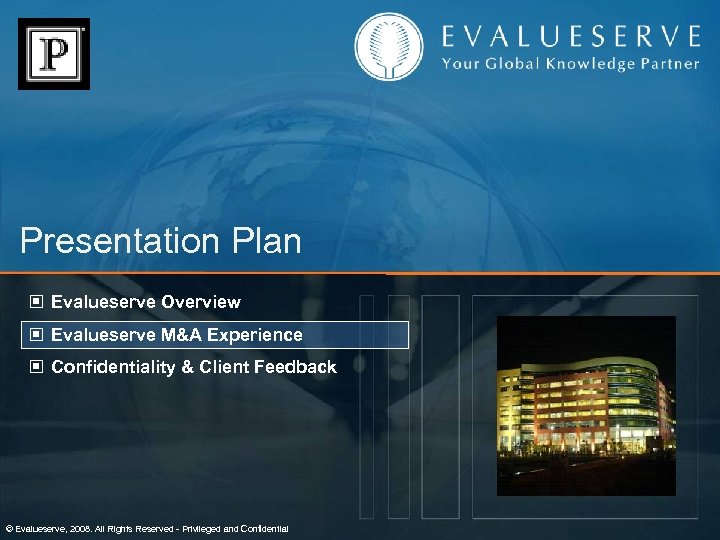 Presentation Plan © Evalueserve Overview © Evalueserve M&A Experience © Confidentiality & Client Feedback