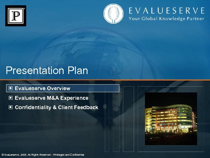 Presentation Plan © Evalueserve Overview © Evalueserve M&A Experience © Confidentiality & Client Feedback