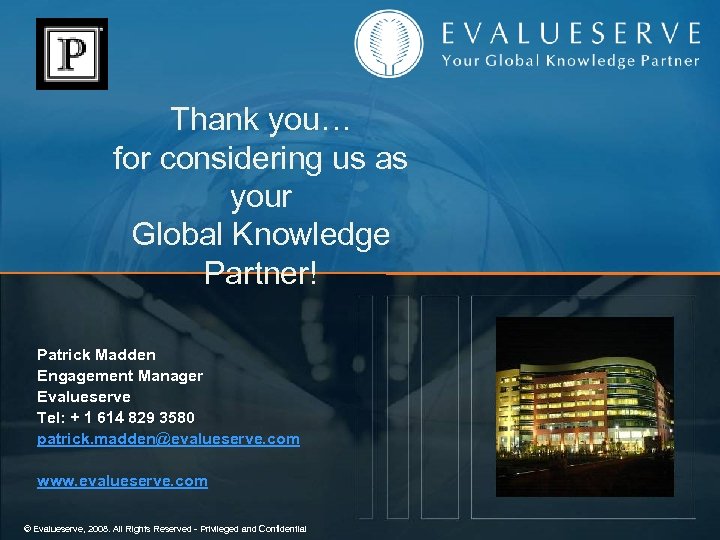 Thank you… for considering us as your Global Knowledge Partner! Patrick Madden Engagement Manager