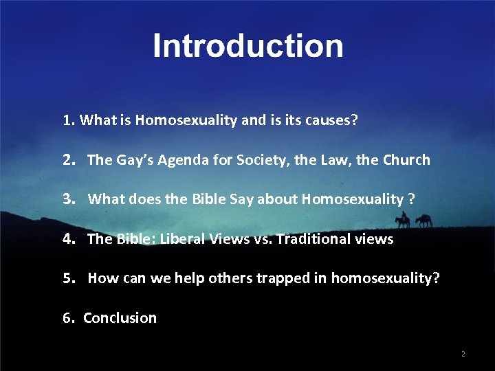 1. What is Homosexuality and is its causes? 2. The Gay’s Agenda for Society,