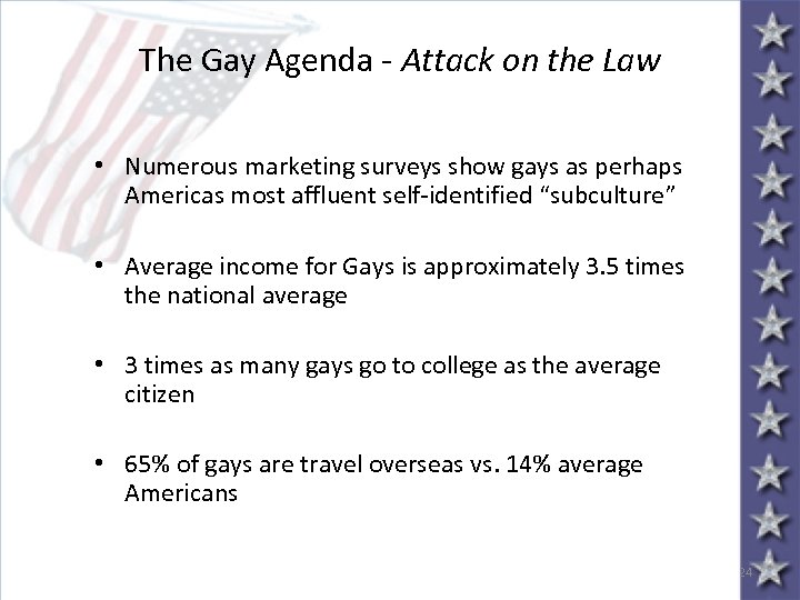 The Gay Agenda - Attack on the Law • Numerous marketing surveys show gays