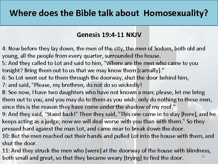 Where does the Bible talk about Homosexuality? Genesis 19: 4 -11 NKJV 4: Now