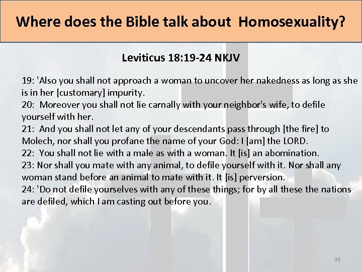 Where does the Bible talk about Homosexuality? Leviticus 18: 19 -24 NKJV 19: 'Also