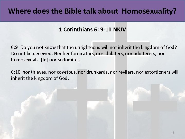 Where does the Bible talk about Homosexuality? 1 Corinthians 6: 9 -10 NKJV 6: