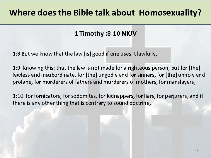 Where does the Bible talk about Homosexuality? 1 Timothy : 8 -10 NKJV 1: