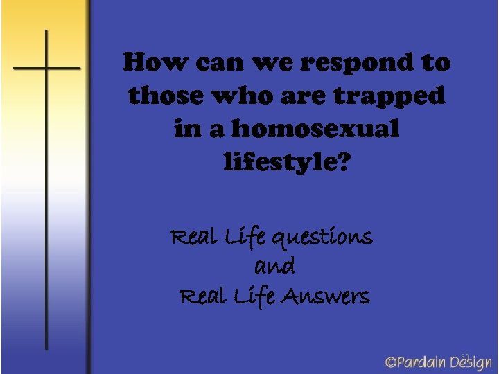 How can we respond to those who are trapped in a homosexual lifestyle? Real