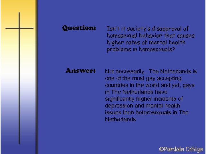 Question: Isn’t it society’s disapproval of homosexual behavior that causes higher rates of mental