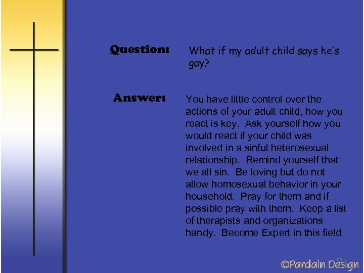 Question: What if my adult child says he’s gay? Answer: You have little control