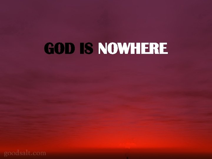 GOD IS NOWHERE 75 