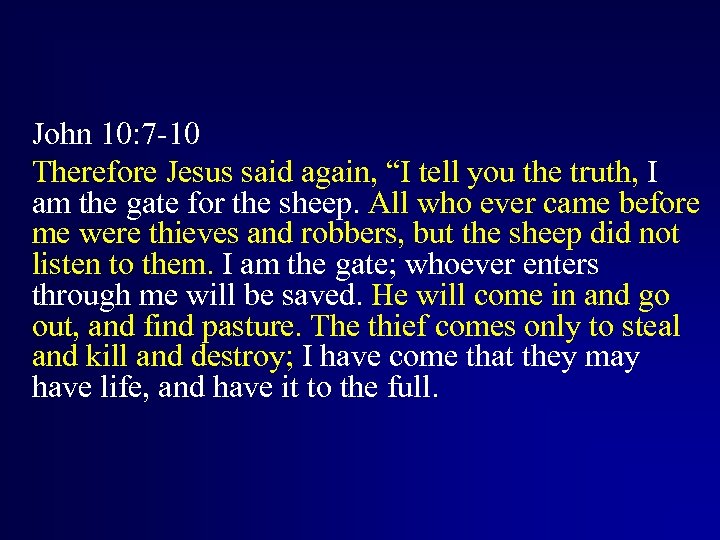 John 10: 7 -10 Therefore Jesus said again, “I tell you the truth, I